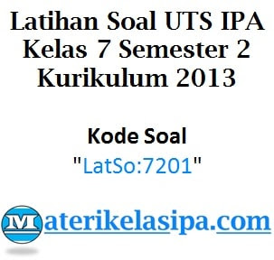 Latihan Soal UTS IPA Kelas 7 Semester 2 Kurikulum 2013 - LatSo:7201