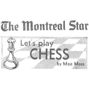 Chess Column: The Montreal Star, Let's Play Chess by Moe Moss