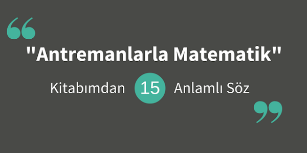 Antremanlarla Matematik Kitabımdan 15 Anlamlı Söz