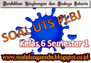 Soal UTS Pendidikan Lingkungan dan Budaya Jakarta  Soal UTS PLBJ Kelas 6 Semester 1 KTSP