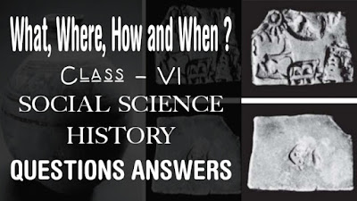 What, Where, How and When ? class 6 Social Science Questions Answers