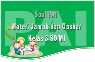 Soal Latihan PAI Materi Shalat Jamak Qashar untuk SD Soal Latihan PAI Materi Shalat Jamak Qashar untuk SD/MI 