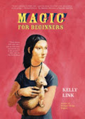Book cover of Magic for Beginners by Kelly Link, depicting a woman holding a small animal