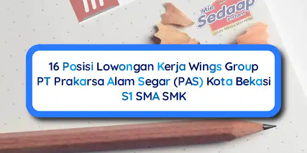 16 Posisi Lowongan Kerja Wings Group PT Prakarsa Alam Segar Bekasi