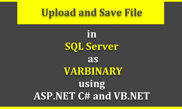 Upload and Save File in Database as VARBINARY Data in ASP.NET using C# and VB.NET