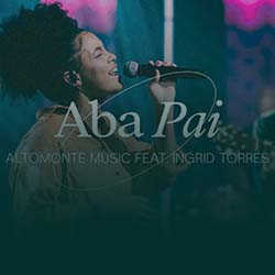 Baixar Música Gospel Aba Pai (Ao Vivo) - Altomonte feat. Ingrid Torres Mp3