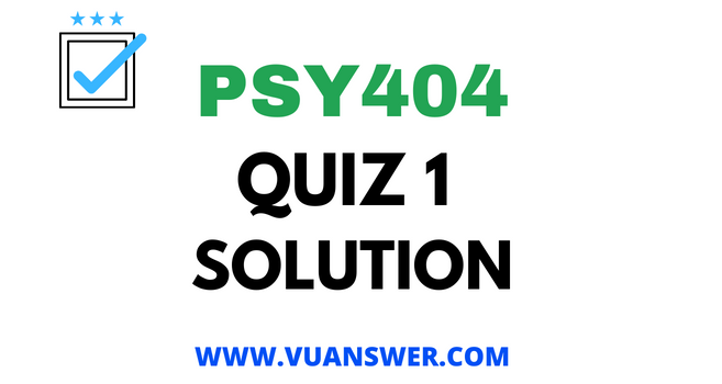 PSY404 Quiz 1 2022 Solved
