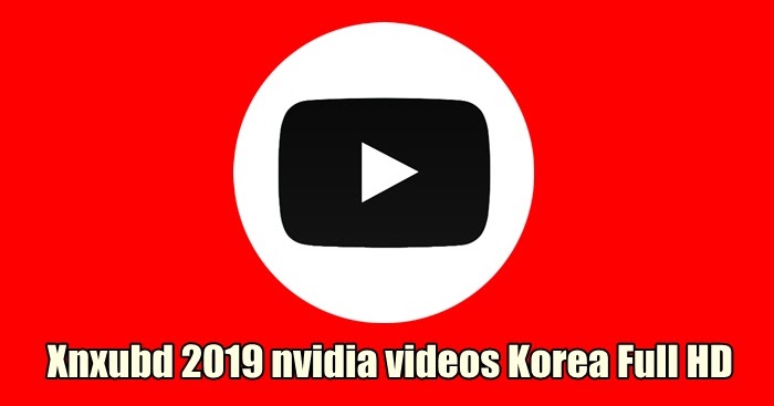 Xnxubd 2019 Nvidia Video Korea Full HD Terbaru 2020 - Nuisonk