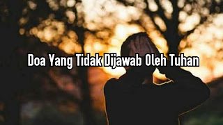 Doa Yang Tidak Dijawab Oleh Tuhan