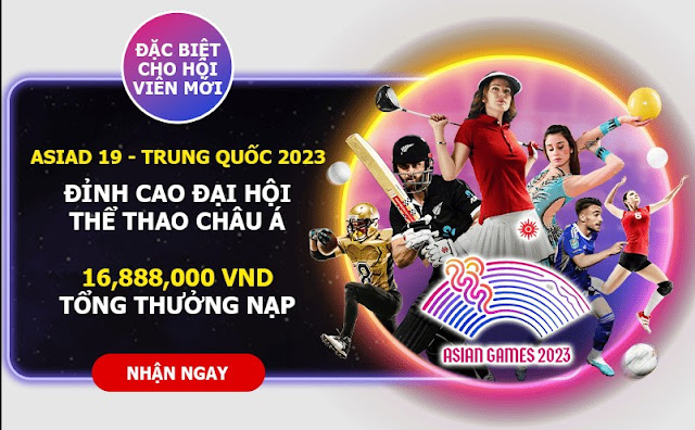 Siêu ưu đãi 12BET giành cho kỳ ASIAD tận 16.888.000 VNĐ Asiad