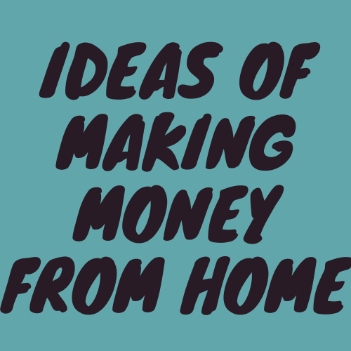 Ideas for making money from home (2021)