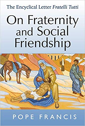 On Fraternity and Social Friendship: The Encyclical Letter Fratelli Tutti