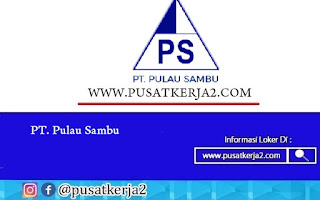 Loker SMA SMK D3 S1 Juli 2020 PT Pulau Sambu (Sambu Group)