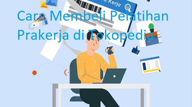 Cara Membeli Pelatihan Prakerja di Tokopedia