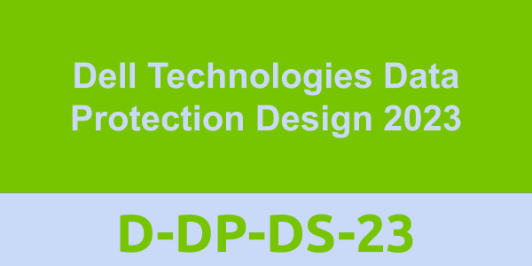 D-DP-DS-23: Dell Technologies Data Protection Design 2023