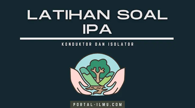 Materi Konduktor dan Isolator: Kumpulan Soal IPA Kelas 6 SD