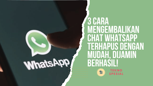 3 Cara Mengembalikan Chat WhatsApp Terhapus dengan Mudah, Dijamin berhasil!