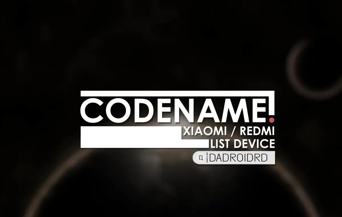 Kumpulan Daftar Codename Semua Seri Tipe Xiaomi Dan Redmi Dadroidrd