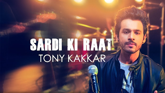 Sardi Ki Raat Lyrics- Tony Kakkar | Tony Kakkar Sessions