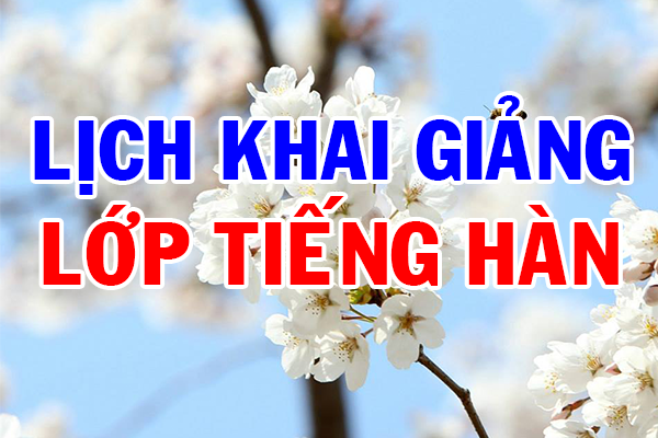 Lịch Khai Giảng Lớp Tiếng Hàn - Hàn Ngữ Dong A