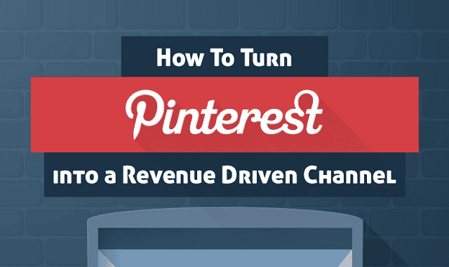 How to Turn Pinterest into a Revenue Generating Channel
