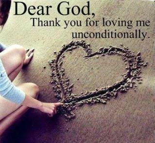 Dear God, Thank you for loving me unconditionally.