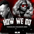 AUDIO |  Young Killer & Khaligraph Jones - HOW WE DO | (Download Mp3)