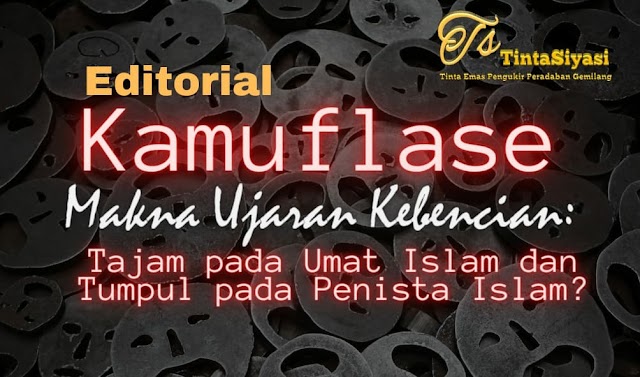 Kamuflase Makna Ujaran Kebencian: Tajam pada Umat Islam, Tumpul pada Penista Islam?