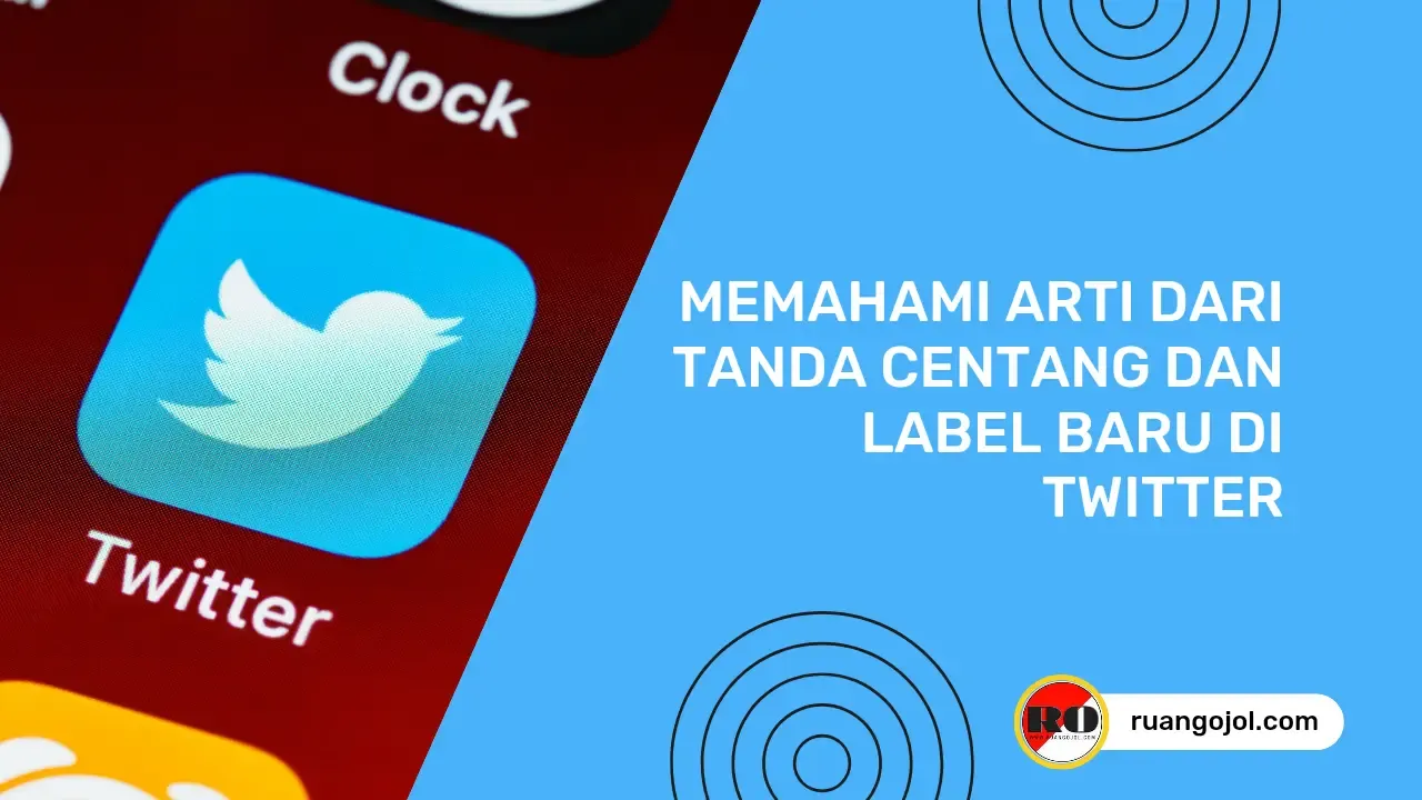 Memahami Arti dari Tanda Centang dan Label Baru di Twitter