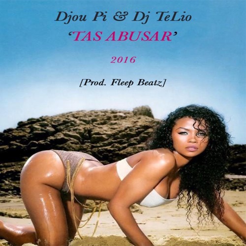 Djou Pi & Deejay Télio - Abusados (Tas Abusar) [Prod. Fleep Beatz] (2016) 