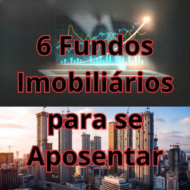 Os 6 Melhores Fundos Imobiliários para se Aposentar Pagando Dividendos Todos os Meses