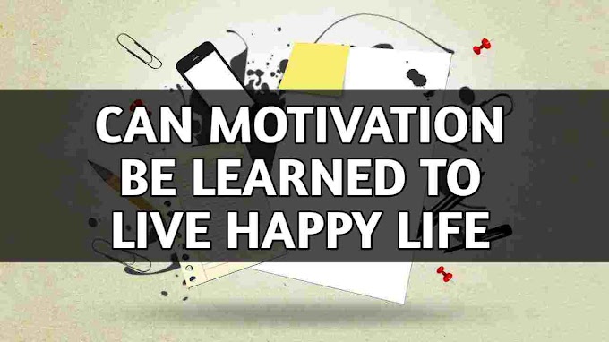 Can Motivation Be Learned To Live Happy Life