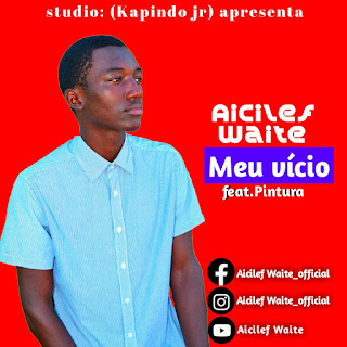 Aicilef Waite - Meu vício (feat.Pintura) DOWNLOAD 2020 mp3