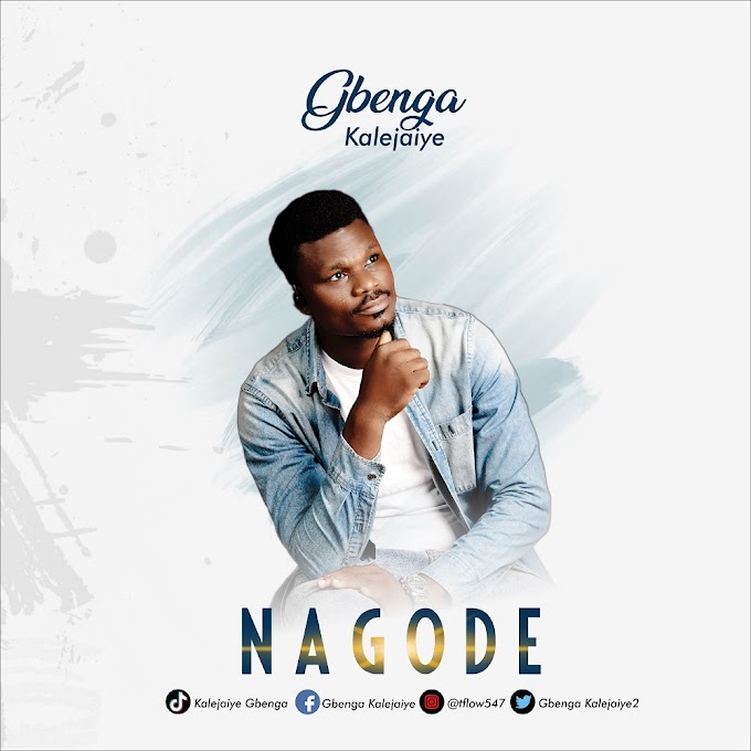 NAGODE By Kalejaiye Gbenga (Mp3 + Lyrics)