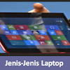 Jenis-Jenis Laptop Yang Mungkin Belum Anda Ketahui