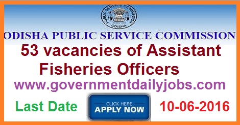 OPSC RECRUITMENT 2016 ASSISTANT FISHERIES OFFICERS