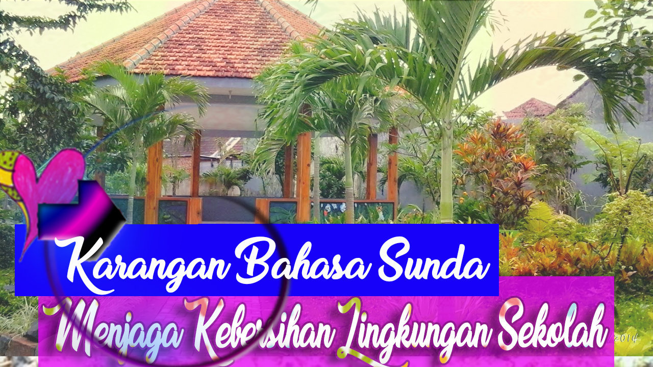 Contoh Karangan Bahasa Sunda Tema Kebersihan Lingkungan Sekolah 2018