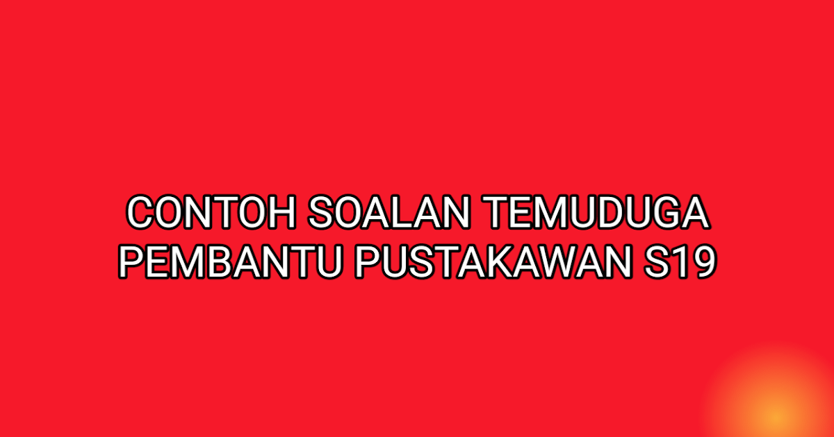 Contoh Soalan Temuduga Pembantu Pustakawan S19 - SUMBER 