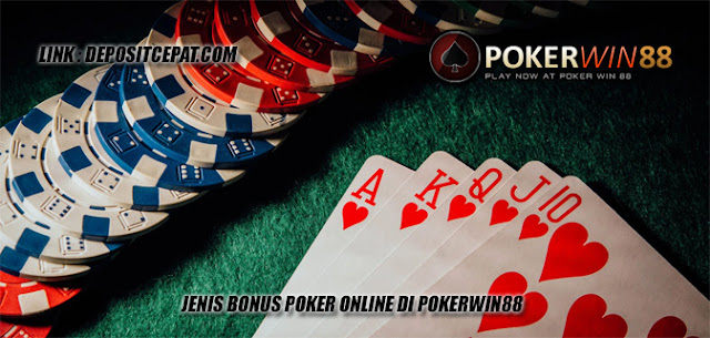 Jenis Bonus Poker Online Di Pokerwin88