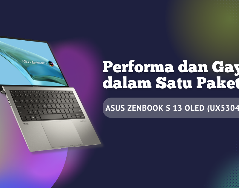 Performa dan Gaya dalam Satu Paket: ASUS Zenbook S 13 OLED (UX5304)