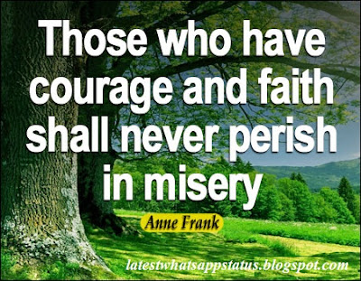 Those who have courage and faith shall never perish in misery