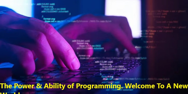 The Power & Ability of Programming. Welcome To A New World.