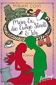 Mein Ex, die Ewige Stadt & Ich: Roman