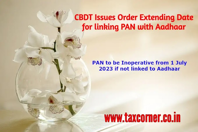 CBDT Issues Order Extending Date for linking PAN with Aadhaar || PAN to be Inoperative from 1 July 2023 if not linked to Aadhaar