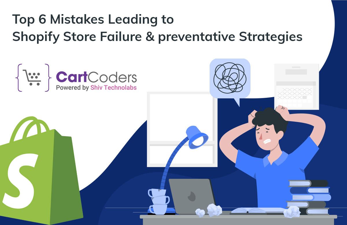Top 6 Mistakes Leading to Shopify Store Failure & Preventative Strategies
