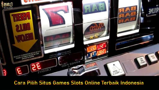 Cara Pilih Situs Games Slots Online Terbaik Indonesia