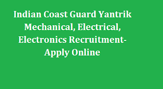 Indian Coast Guard Yantrik Mechanical, Electrical, Electronics Recruitment 2024- Apply Online