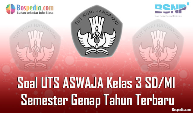 Lengkap - Contoh Soal UTS ASWAJA Kelas 3 SD/MI Semester Genap Terbaru