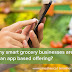 Why smart grocery businesses are moving to an app based offering?