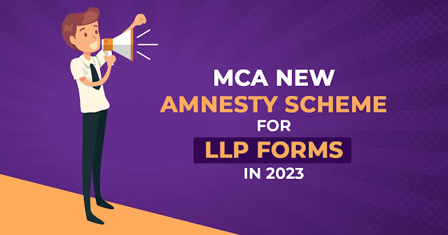 MCA New Amnesty Scheme for LLP Forms in 2023